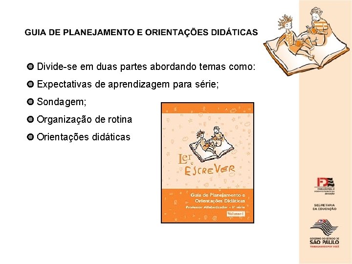 Divide-se em duas partes abordando temas como: Expectativas de aprendizagem para série; Sondagem; Organização