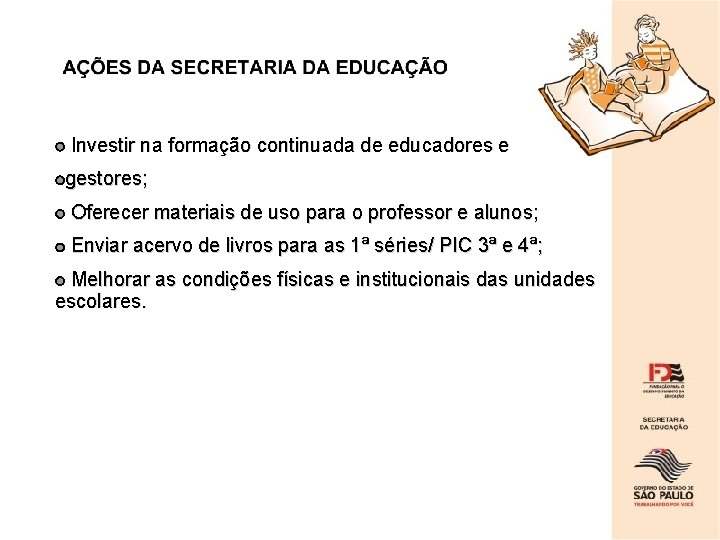 Investir na formação continuada de educadores e gestores; Oferecer materiais de uso para o