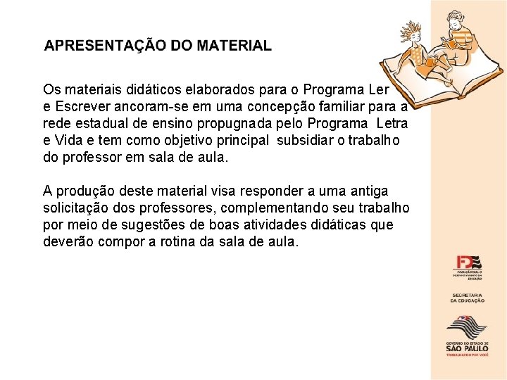 Os materiais didáticos elaborados para o Programa Ler e Escrever ancoram-se em uma concepção