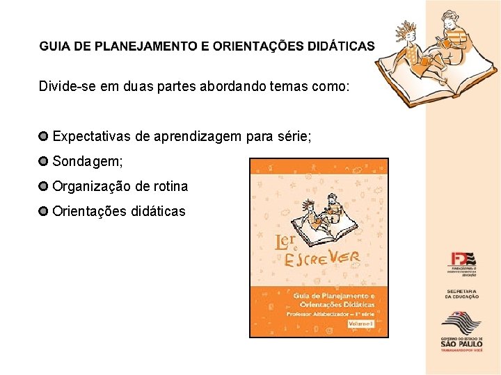 Divide-se em duas partes abordando temas como: Expectativas de aprendizagem para série; Sondagem; Organização