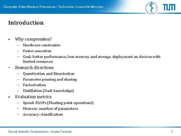 Introduction • Why compression? – Hardware constraints – Faster execution – Goal: better performance,