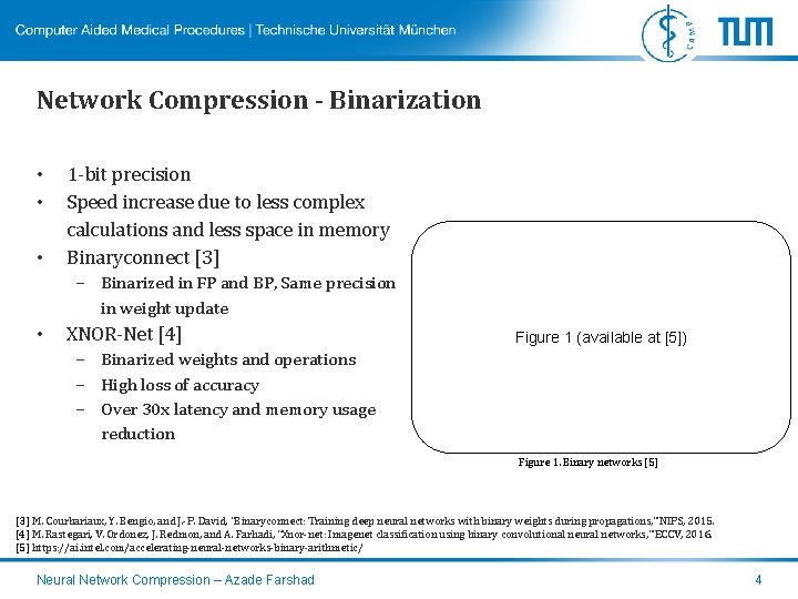 Network Compression - Binarization • • • 1 -bit precision Speed increase due to
