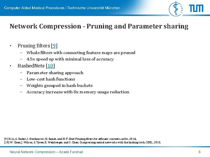 Network Compression - Pruning and Parameter sharing • Pruning filters [9] – Whole filters