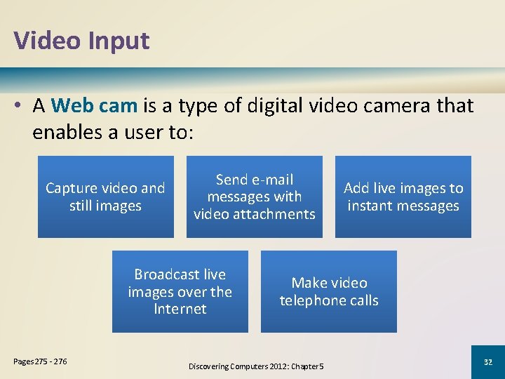 Video Input • A Web cam is a type of digital video camera that