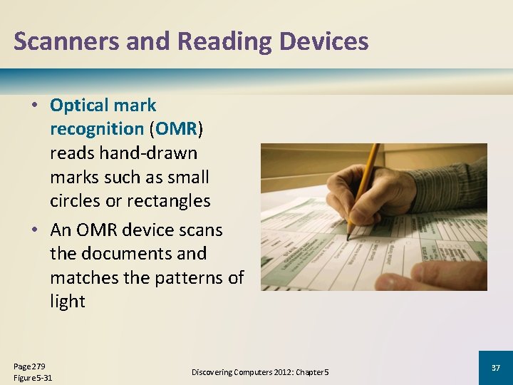 Scanners and Reading Devices • Optical mark recognition (OMR) reads hand-drawn marks such as