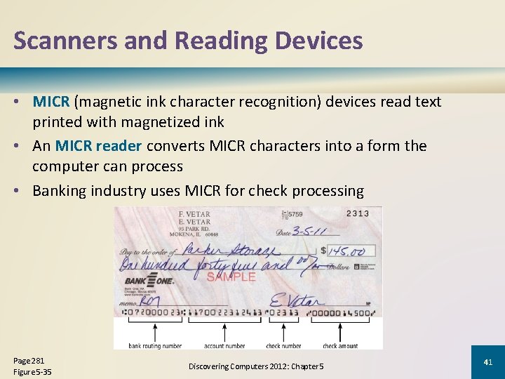 Scanners and Reading Devices • MICR (magnetic ink character recognition) devices read text printed