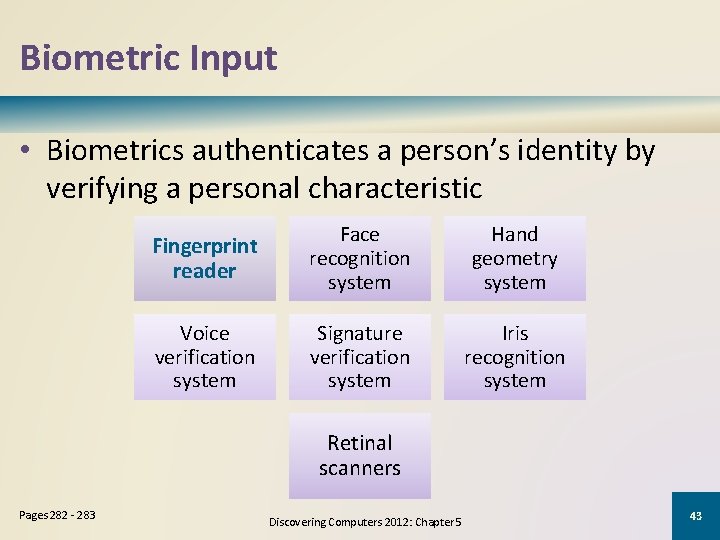 Biometric Input • Biometrics authenticates a person’s identity by verifying a personal characteristic Fingerprint