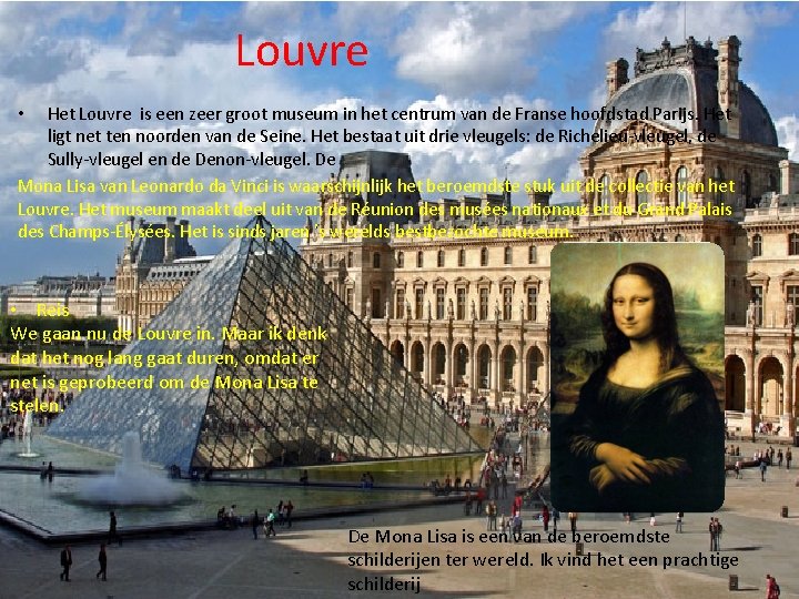 Louvre Het Louvre is een zeer groot museum in het centrum van de Franse