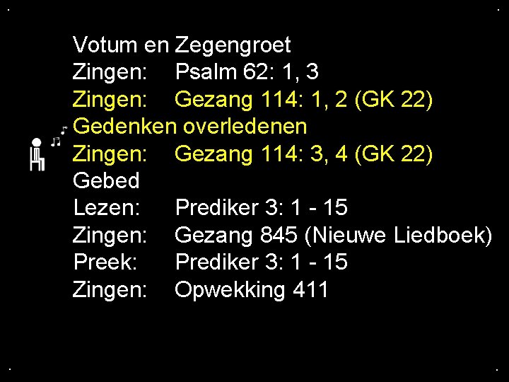 . . Votum en Zegengroet Zingen: Psalm 62: 1, 3 Zingen: Gezang 114: 1,