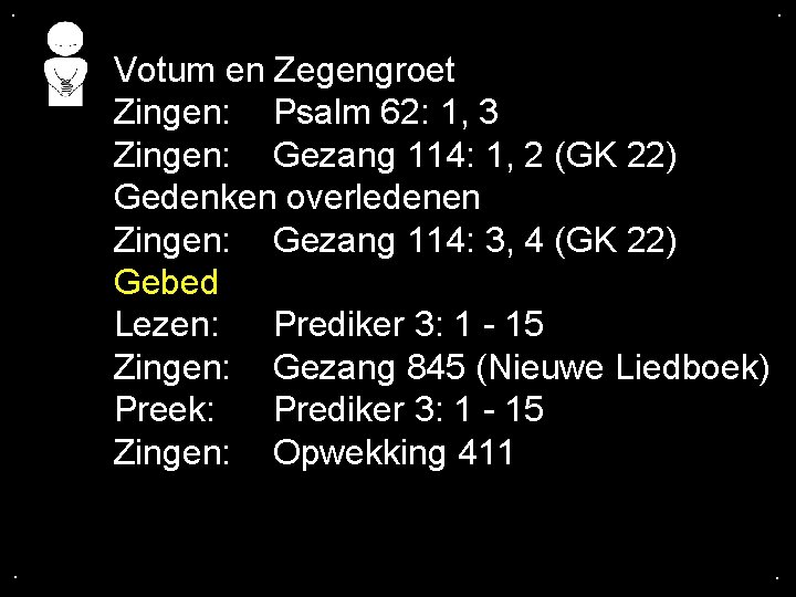 . . Votum en Zegengroet Zingen: Psalm 62: 1, 3 Zingen: Gezang 114: 1,