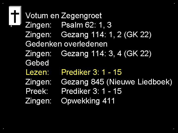 . . Votum en Zegengroet Zingen: Psalm 62: 1, 3 Zingen: Gezang 114: 1,