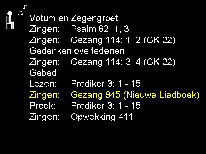 . . Votum en Zegengroet Zingen: Psalm 62: 1, 3 Zingen: Gezang 114: 1,