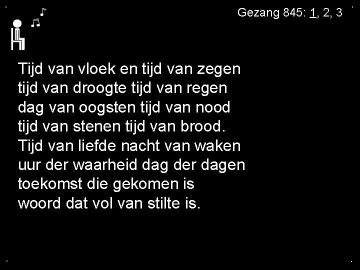 . Gezang 845: 1, 2, 3 . Tijd van vloek en tijd van zegen