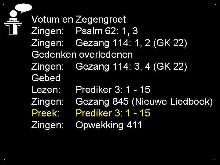 . . Votum en Zegengroet Zingen: Psalm 62: 1, 3 Zingen: Gezang 114: 1,