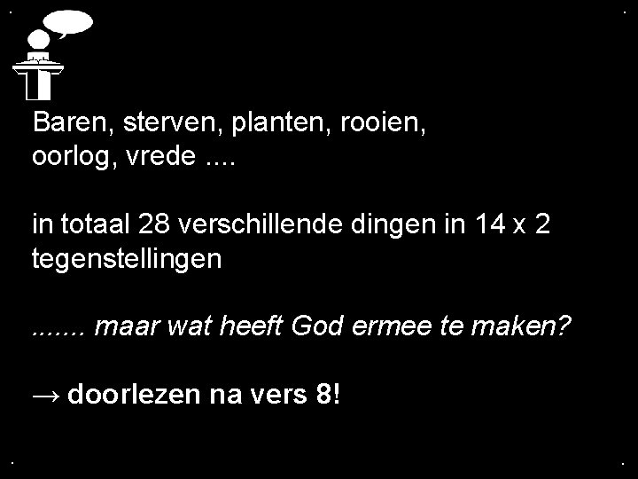 . . Baren, sterven, planten, rooien, oorlog, vrede. . in totaal 28 verschillende dingen