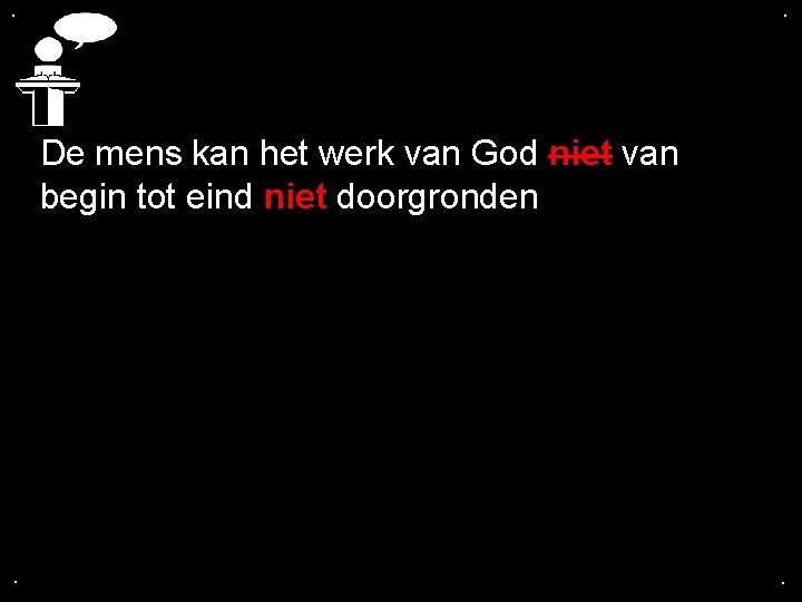 . . De mens kan het werk van God niet van begin tot eind