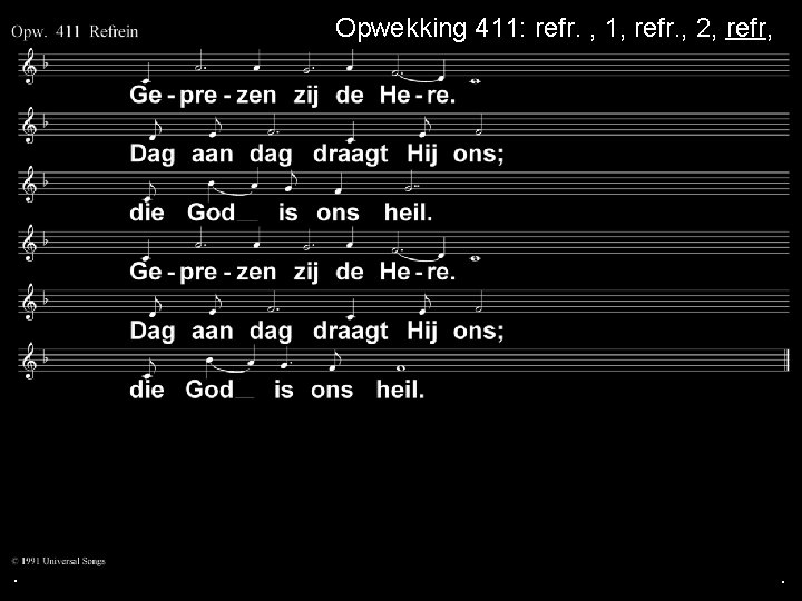 Opwekking 411: refr. , 1, refr. , 2, refr, . . . 