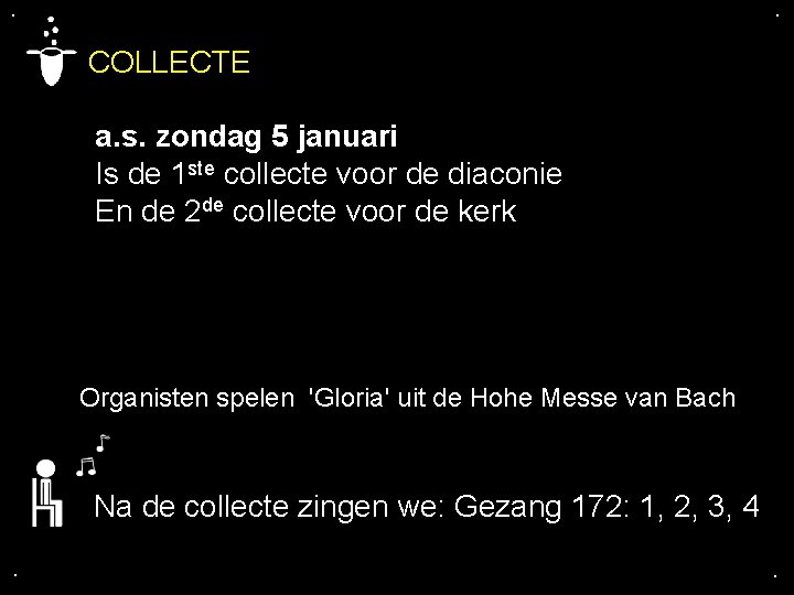 . . COLLECTE a. s. zondag 5 januari Is de 1 ste collecte voor