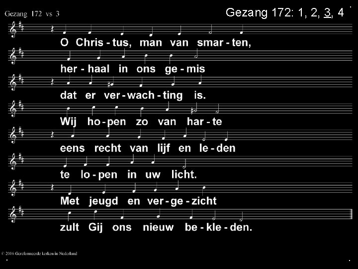 Gezang 172: 1, 2, 3, 4 . . . 