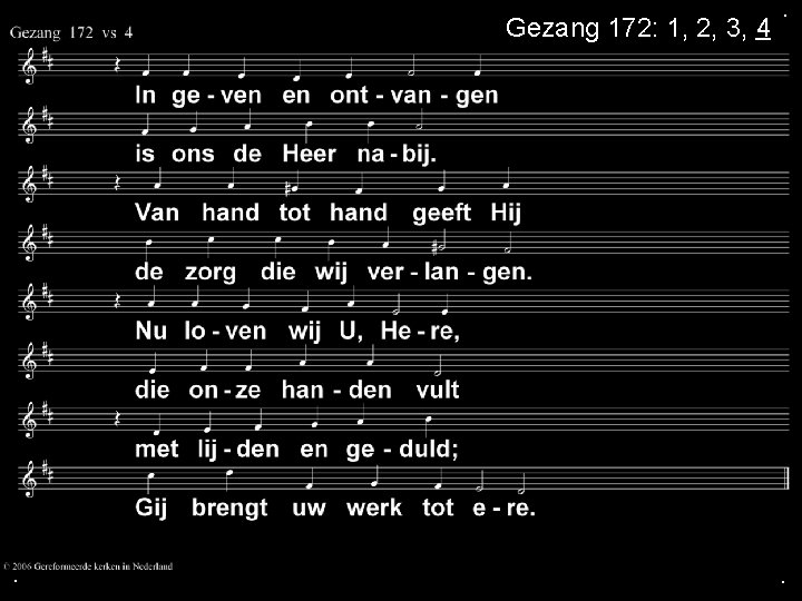 Gezang 172: 1, 2, 3, 4 . . . 