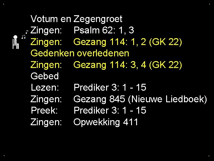 . . Votum en Zegengroet Zingen: Psalm 62: 1, 3 Zingen: Gezang 114: 1,