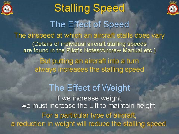 Stalling Speed The Effect of Speed The airspeed at which an aircraft stalls does