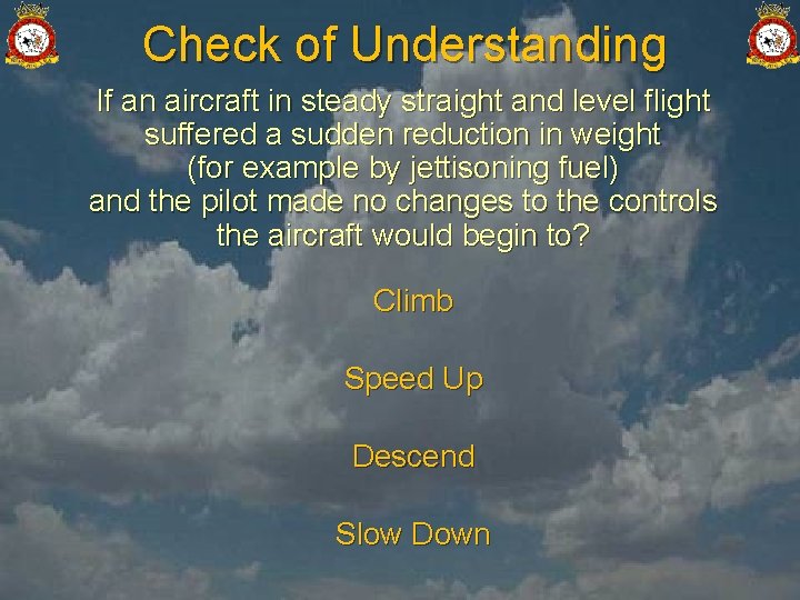 Check of Understanding If an aircraft in steady straight and level flight suffered a