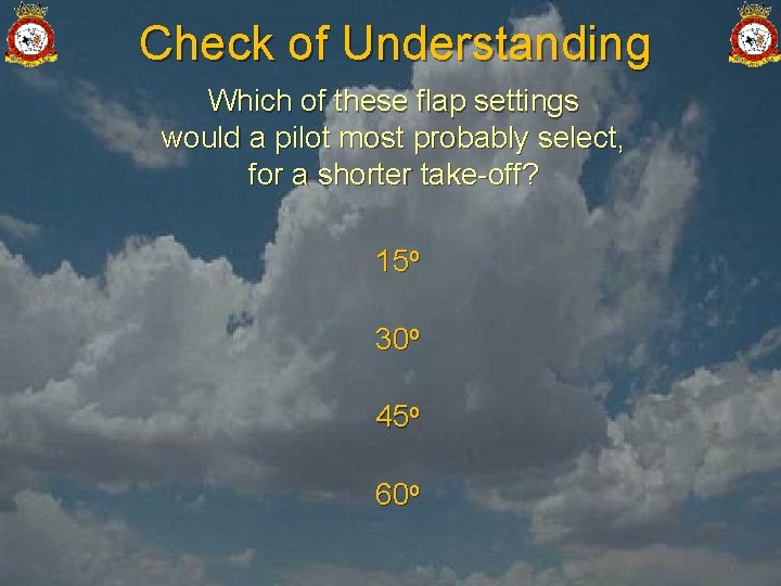 Check of Understanding Which of these flap settings would a pilot most probably select,