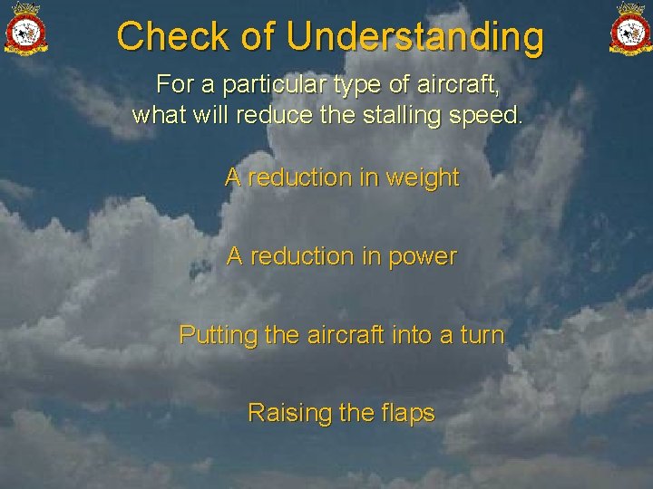 Check of Understanding For a particular type of aircraft, what will reduce the stalling