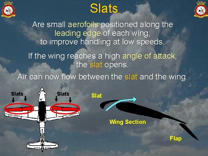 Slats Are small aerofoils positioned along the leading edge of each wing, to improve