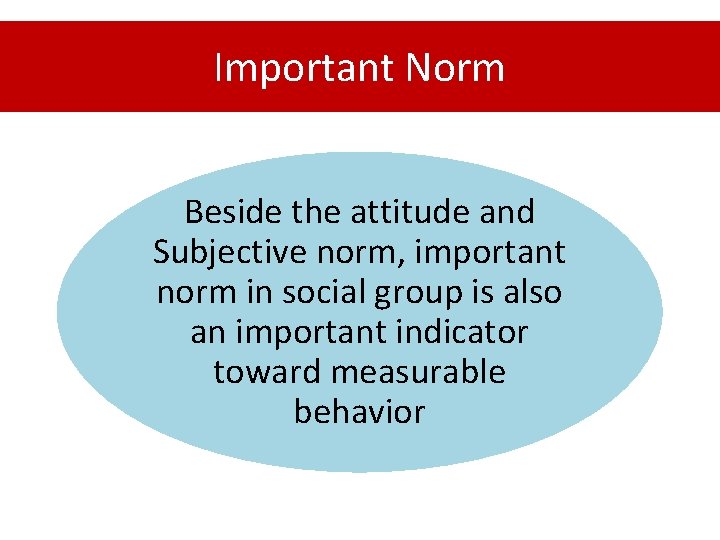 Important Norm Beside the attitude and Subjective norm, important norm in social group is