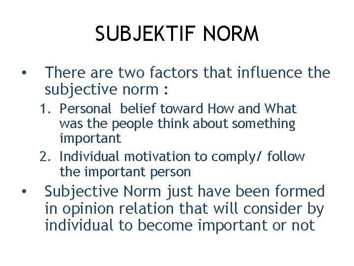 SUBJEKTIF NORM • There are two factors that influence the subjective norm : 1.