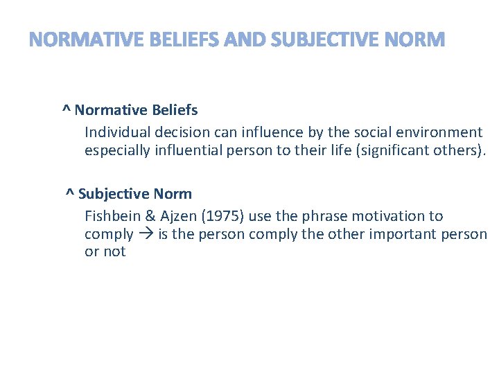 NORMATIVE BELIEFS AND SUBJECTIVE NORM ^ Normative Beliefs Individual decision can influence by the