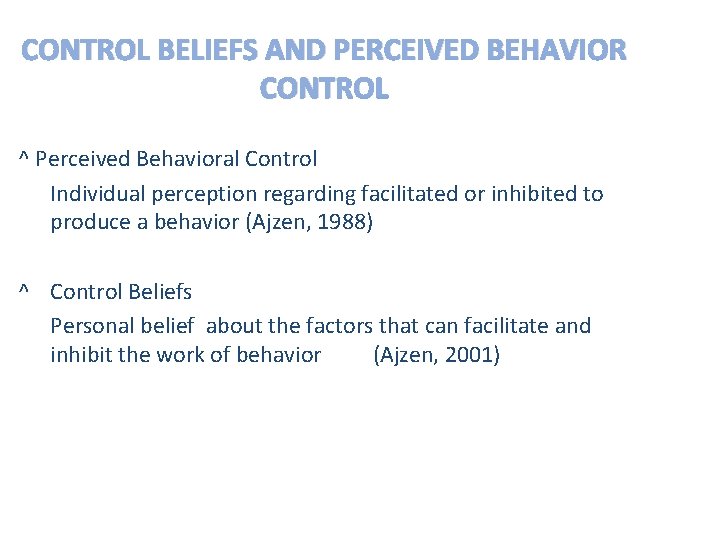 CONTROL BELIEFS AND PERCEIVED BEHAVIOR CONTROL ^ Perceived Behavioral Control Individual perception regarding facilitated