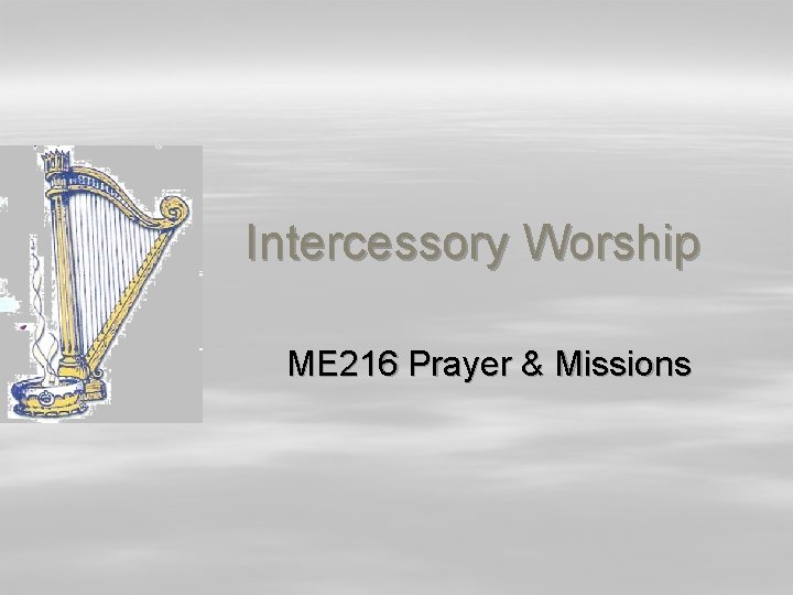 Intercessory Worship ME 216 Prayer & Missions 