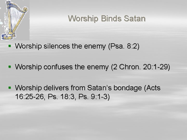 Worship Binds Satan § Worship silences the enemy (Psa. 8: 2) § Worship confuses