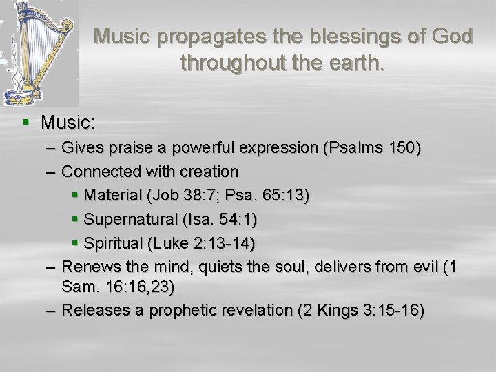 Music propagates the blessings of God throughout the earth. § Music: – Gives praise