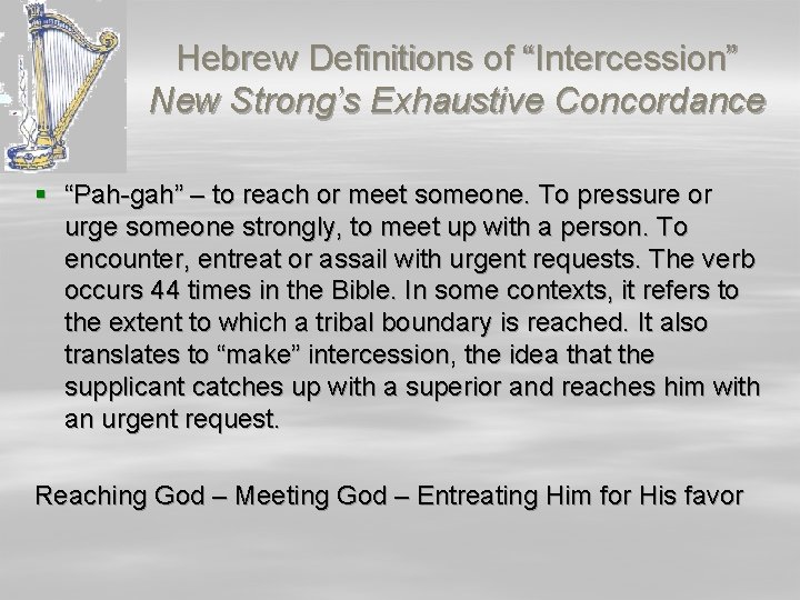 Hebrew Definitions of “Intercession” New Strong’s Exhaustive Concordance § “Pah-gah” – to reach or