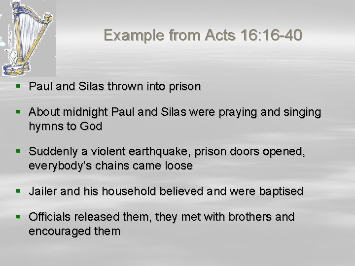 Example from Acts 16: 16 -40 § Paul and Silas thrown into prison §