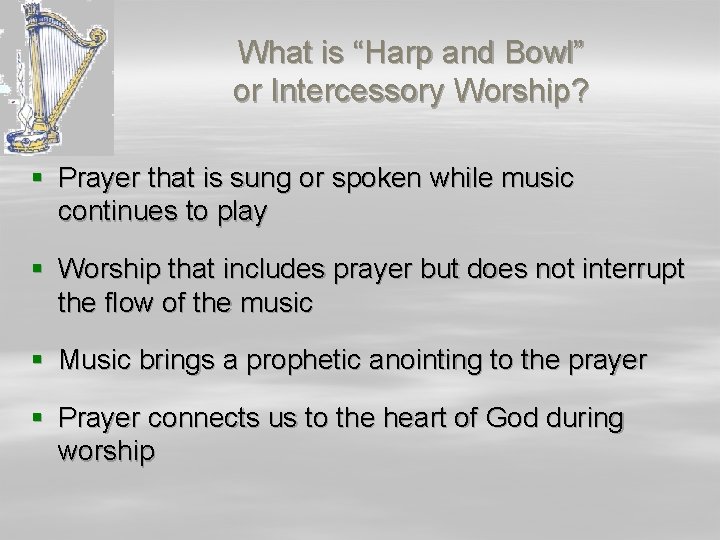 What is “Harp and Bowl” or Intercessory Worship? § Prayer that is sung or