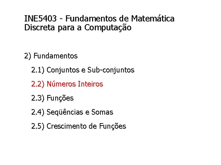 INE 5403 - Fundamentos de Matemática Discreta para a Computação 2) Fundamentos 2. 1)