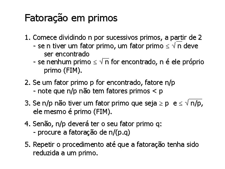 Fatoração em primos 1. Comece dividindo n por sucessivos primos, a partir de 2