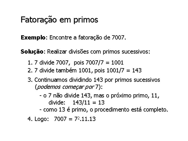 Fatoração em primos Exemplo: Encontre a fatoração de 7007. Solução: Realizar divisões com primos