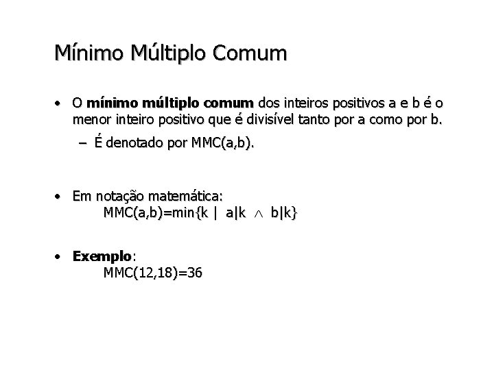 Mínimo Múltiplo Comum • O mínimo múltiplo comum dos inteiros positivos a e b