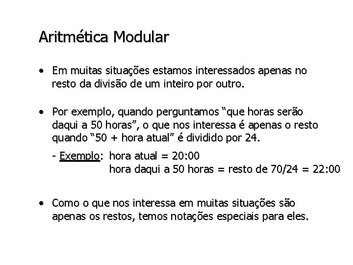 Aritmética Modular • Em muitas situações estamos interessados apenas no resto da divisão de