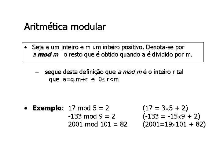 Aritmética modular • Seja a um inteiro e m um inteiro positivo. Denota-se por