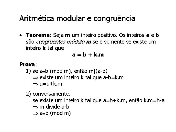 Aritmética modular e congruência • Teorema: Seja m um inteiro positivo. Os inteiros a