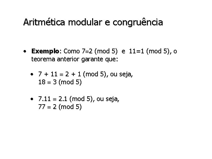 Aritmética modular e congruência • Exemplo: Como 7 2 (mod 5) e 11=1 (mod