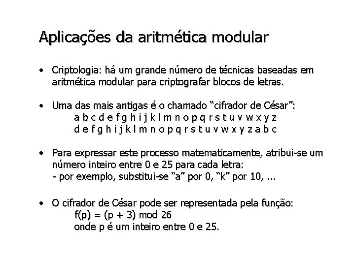 Aplicações da aritmética modular • Criptologia: há um grande número de técnicas baseadas em