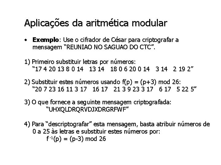 Aplicações da aritmética modular • Exemplo: Use o cifrador de César para criptografar a